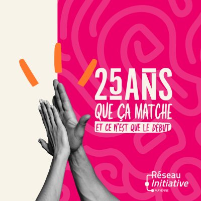 Campagne Réseau Initiative Mayenne avec l'inscription "25 ans que ça matche et ce n'est que le début"